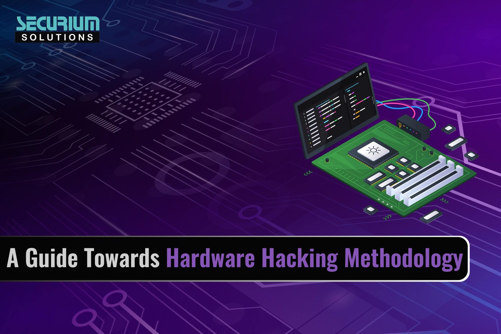 A Guide Towards Hardware Hacking Methodology - Securium Solutions