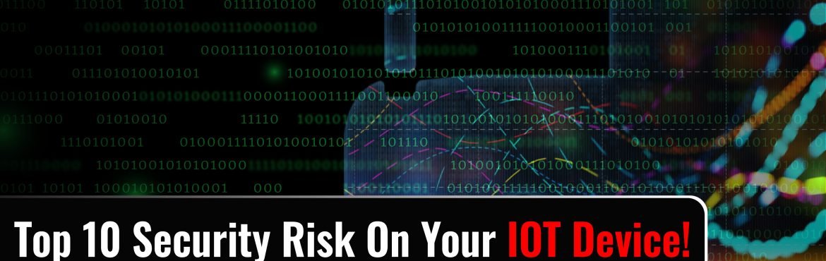 Top 10 Security Risk On Your IOT Device! - Securium solutions