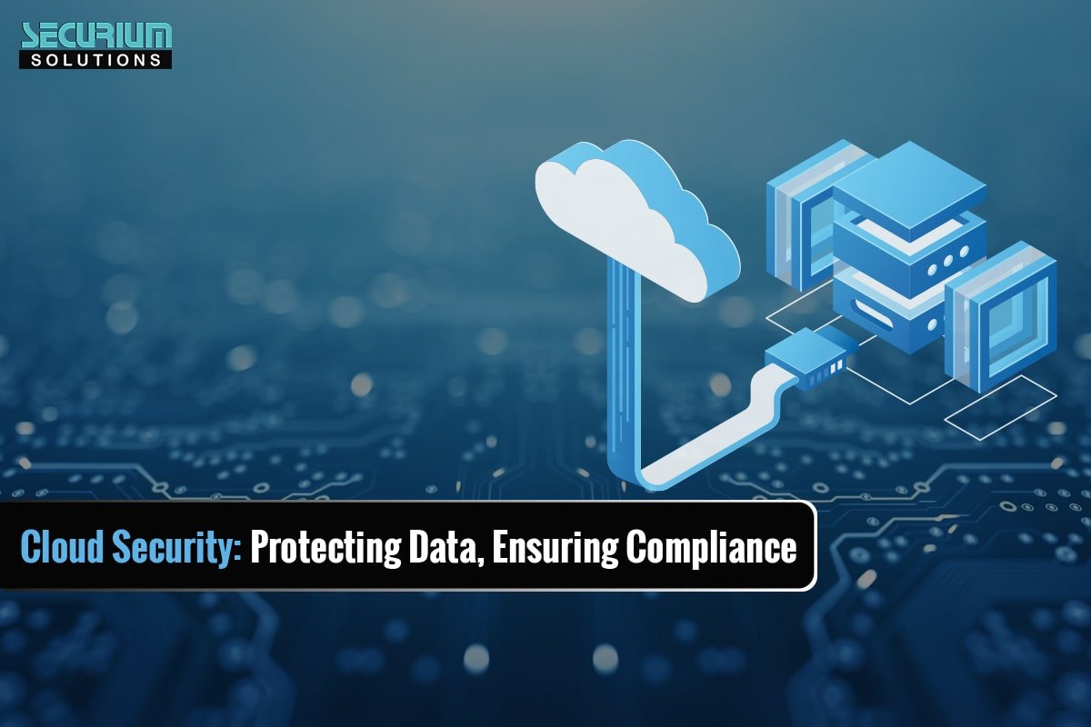Cloud Security: Protecting Data, Ensuring Compliance Securium solutions
