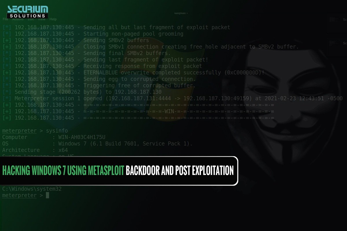 Hacking Windows 7 using Metasploit Backdoor and Post Exploitation - Securium Solutions