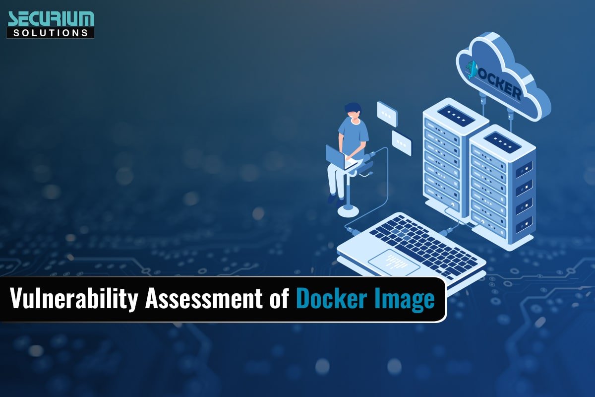 Vulnerability Assessment of Docker Image - Securium Solutions