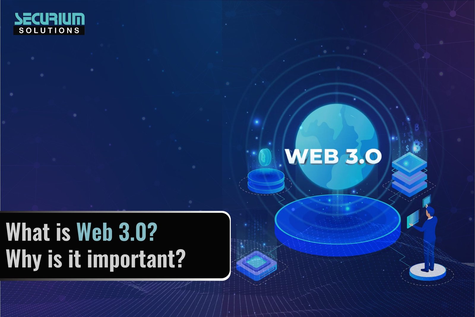 What is web 3.0? Why is it Important? - Securium Solutions