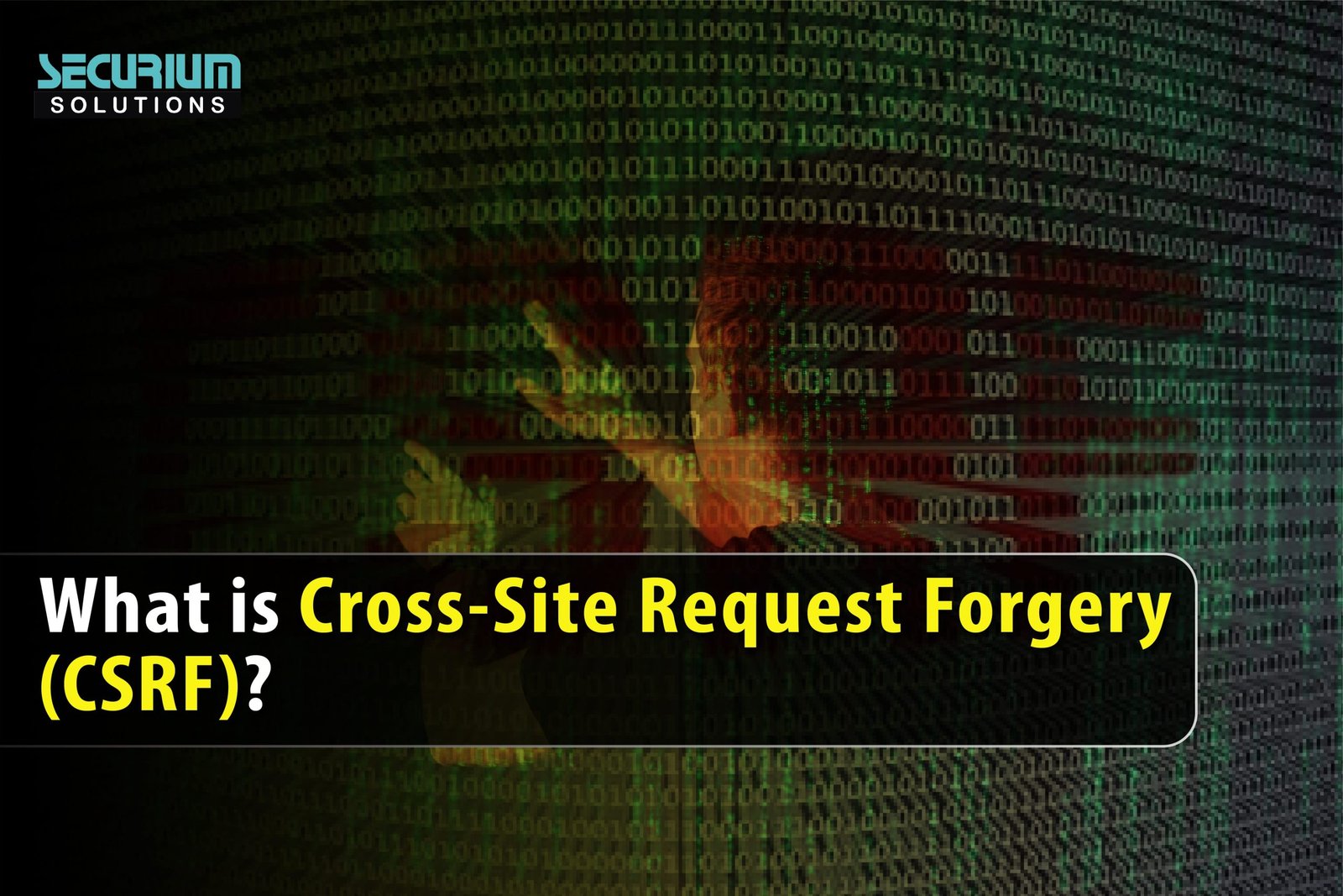 What is Cross-Site Request Forgery (CSRF) - Securium Solutions