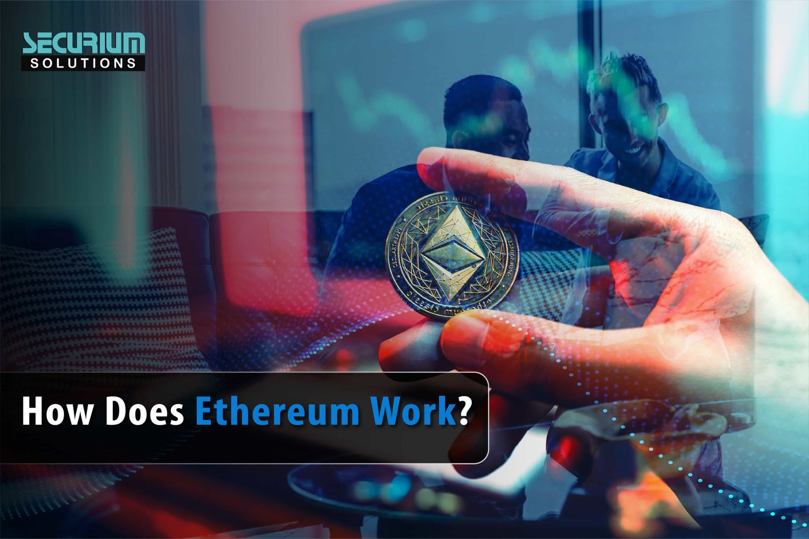 How Does Ethereum Work?- Securium Solutions