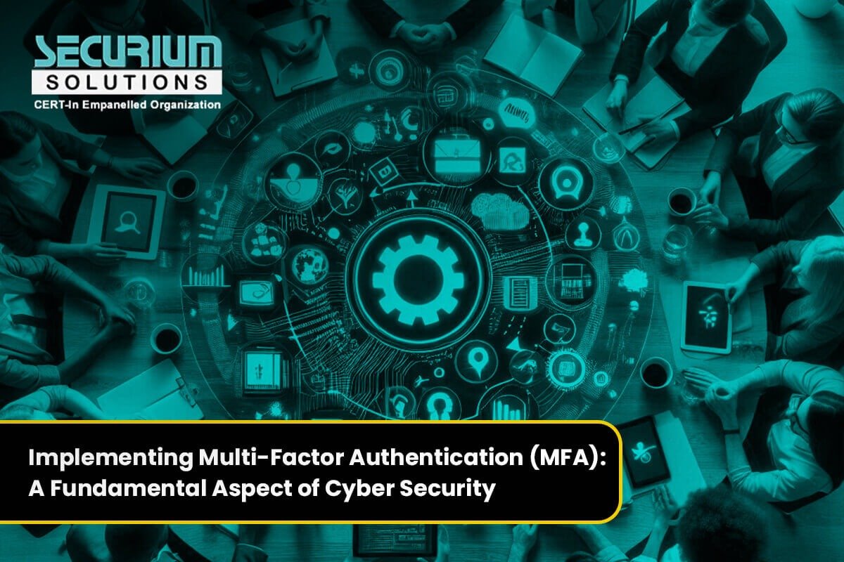 Implementing Multi-Factor Authentication (MFA): A Fundamental Aspect of Cyber Security