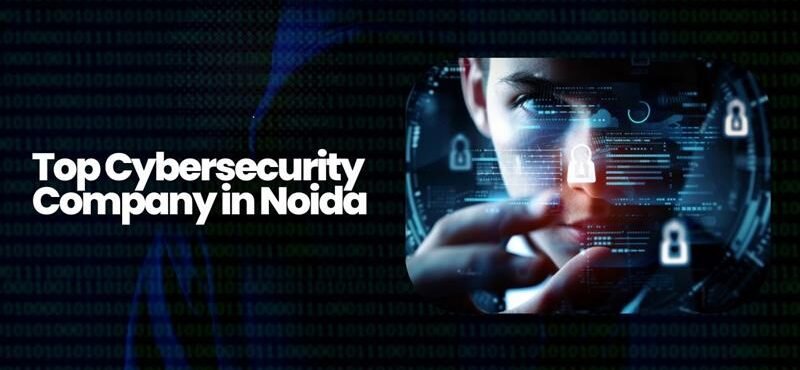 Cybersecurity Company in Noida