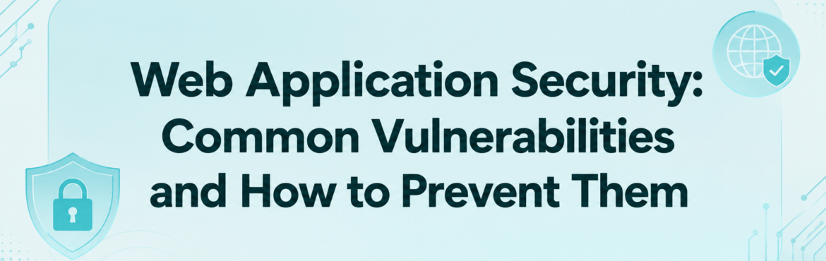 𝗪𝗲𝗯 𝗔𝗽𝗽𝗹𝗶𝗰𝗮𝘁𝗶𝗼𝗻 𝗦𝗲𝗰𝘂𝗿𝗶𝘁𝘆: 𝗖𝗼𝗺𝗺𝗼𝗻 𝗩𝘂𝗹𝗻𝗲𝗿𝗮𝗯𝗶𝗹𝗶𝘁𝗶𝗲𝘀 𝗮𝗻𝗱 𝗛𝗼𝘄 𝘁𝗼 𝗣𝗿𝗲𝘃𝗲𝗻𝘁 𝗧𝗵𝗲𝗺 1 webapplicationsecurity